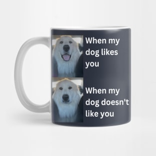 When my dog likes you vs when my dog doesn't like you Mug